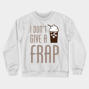 I Don't Give A Frap Crewneck Sweatshirt